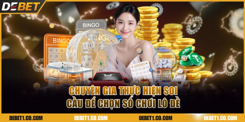 Chuyên gia thực hiện soi cầu để chọn số chơi lô đề