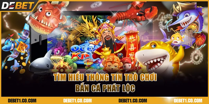 Tìm hiểu thông tin trò chơi Bắn cá Phát Lộc